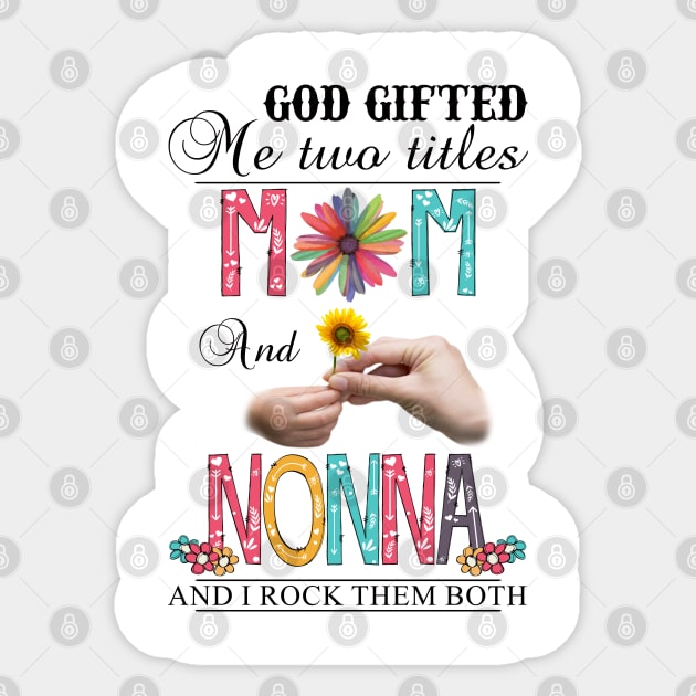 God Gifted Me Two Titles Mom And Nonna And I Rock Them Both Wildflowers Valentines Mothers Day Sticker by KIMIKA